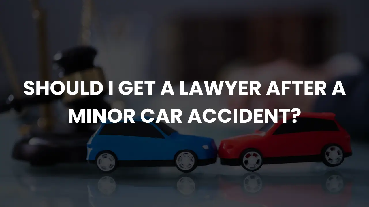 Should I Get a Lawyer After a Minor Car Accident