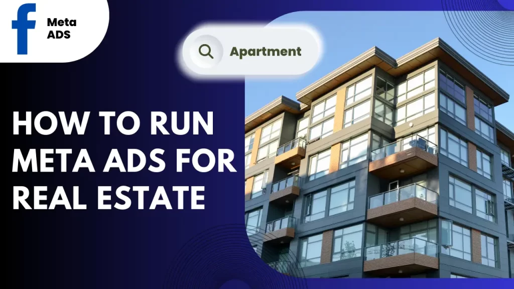 How to Run Meta Ads for Real Estate: A Comprehensive Guide